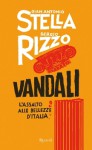 Vandali. L'assalto alle bellezze d'Italia - Gian Antonio Stella, Sergio Rizzo