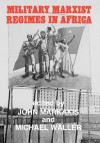 Military Marxist Regimes in Africa - John Markakis