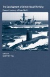 Development of British Naval Thinking: Essays in Memory of Bryan Ranft - Geoffrey Till