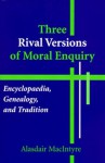 Three Rival Versions of Moral Inquiry: Encyclopedia, Genealogy, and Tradition - Alasdair MacIntyre