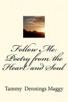 Follow Me: Poetry from the Heart and Soul - Tammy Dennings Maggy