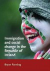 Immigration and Social Change in the Republic of Ireland - Bryan Fanning