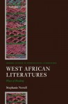 West African Literatures: Ways of Reading (Oxford Studies in Postcolonial Literatures) - Stephanie Newell