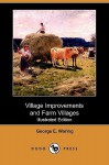 Village Improvements and Farm Villages (Illustrated Edition) (Dodo Press) - George E. Waring, Jr.