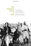 The Modern Spirit of Asia: The Spiritual and the Secular in China and India - Peter van der Veer