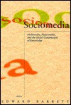 Sociomedia: Multimedia, Hypermedia, and the Social Construction of Knowledge - Edward Barrett