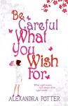 Be Careful What You Wish For by Alexandra Potter (2-Jan-2006) Paperback - Alexandra Potter