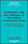 Gorbachev and the Collapse of the Soviet Communist Party: The Historical and Theoretical Background - Euvgeny Novikov, Patrick Bascio