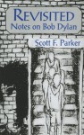 Revisited: Notes on Bob Dylan - Scott Parker