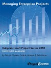 Managing Enterprise Projects Using Microsoft Project Server 2010 - Gary Chefetz, Dale Howard, Treb Gatte