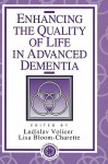 Enhancing the Quality of Life in Advanced Dementia - Ladislav Volicer, Lisa Bloom-Charette