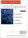 Partnering Intelligence: Creating Value For Your Business By Building Strong Alliances - Stephen M. Dent