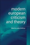 Modern European Criticism and Theory: A Critical Guide - Julian Wolfreys