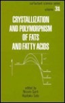 Crystallization and Polymorphism of Fats and Fatty Acids - Nissim Garti, Kiyotaka Satō