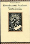 Filosofia contro Accademia - L'umanesimo di Montaigne / Il narcisismo trascendentale di Unamuno / Schopenauer o la negazione della volontà / Nietzsche o l'affermazione della volontà - Fernando Savater, Danilo Manera, Laura Gonsalez, Michele Sampaolo