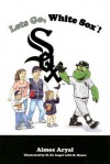 Let's Go White Sox - Aimee Aryal