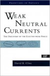 Weak Neutral Currents: The Discovery Of The Electro-weak Force - David Cline