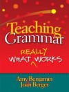 Teaching Grammar: What Really Works - Amy Benjamin, Joan Berger