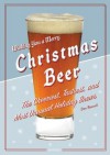 Christmas Beer: The Cheeriest, Tastiest, and Most Unusual Holiday Brews - Don Russell