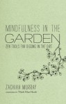 Mindfulness in the Garden: Zen Tools for Digging in the Dirt - Zachiah Laurann Murray, Jason DeAntonis