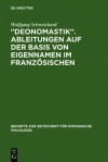 "Deonomastik." Ableitungen Auf Der Basis Von Eigennamen Im Franz Sischen: Unter Vergleichender Ber Cksichtigung Des Italienischen, Rum Nischen Und Spa - Wolfgang Schweickard