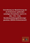 Verordnung Zur Bezeichnung Der ALS Einkommen Geltenden Sonstigen Einnahmen Nach 21 ABS. 3 NR. 4 Des Bundesausbildungsforderungs- Gesetzes (Bafog-Einko - Outlook Verlag