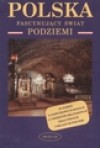 Polska : fascynujący świat podziemi - Robert. Szewczyk