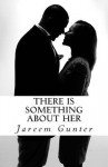 There Is Something about Her - Jareem C Gunter, Jim Debellis