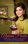 Alpana Pours: ABOUT BEING A WOMAN, LOVING WINE & HAVING GREAT RELATIONSHIPS - Alpana Singh, Julia Anderson-Miller, Robert Scarola