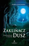 Zaklinacz dusz. Przeprowadzanie w zaświaty - Izabela Janczarska