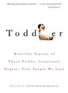 Toddler: Real-Life Stories of Those Fickle, Irrational, Urgent, Tiny People We Love - Jennifer Margulis