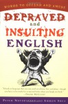 Depraved and Insulting English (Harvest Book) - Peter Novobatzky, Ammon Shea