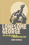 Lonesome George: The Life and Loves of the World's Most Famous Tortoise - Henry Nicholls