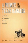 A Private in the Texas Rangers: A.T. Miller of Company B, Frontier Battalion - John Miller Morris