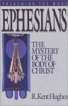 Ephesians: The Mystery of the Body of Christ - R. Kent Hughes