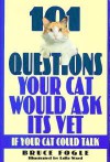 101 Questions Your Cat Would Ask Its Vet If Your Cat Could Talk: If Your Cat Could Talk - Bruce Fogle