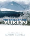 The Spell of the Yukon and Other Poems - Robert Service