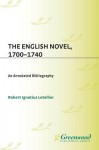 The English Novel, 1700-1740: An Annotated Bibliography - Robert Ignatius Letellier