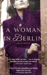 A Woman In Berlin - Anonymous, Marta Hillers, Philip Boehm