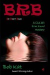 BRB (Be Right Back) (CUL8R Time Travel Mystery, #2) - Bob Kat, Kathy Clark