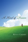 A Kind of Dream: Stories - Kelly Cherry