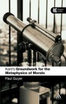 Kant's 'Groundwork for the Metaphysics of Morals': A Reader' Guide - Paul Guyer