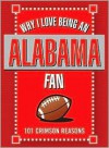 Why I Love Being an Alabama Fan: 101 Crimson Reasons - Ellen Patrick