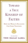 Toward a True Kinship of Faiths: How the World's Religions Can Come Together - Dalai Lama XIV