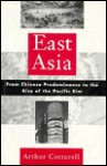 East Asia: From Chinese Predominance To The Rise Of The Pacific Rim - Arthur Cotterell