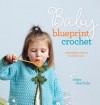 Baby Blueprint Crochet: Irresistible Projects for Little Ones - Robyn Chachula