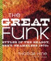 The Great Funk: Styles of the Shaggy, Sexy, Shameless 1970s - Thomas Hine