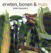 Erwten, bonen & maïs - Peter Bauwens, Barbara Luĳken