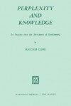 Perplexity And Knowledge. An Inquiry Into The Structures Of Questioning - M. Clark