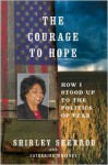 The Courage to Hope: How I Stood Up to the Politics of Fear - Shirley Sherrod, With Catherine Whitney